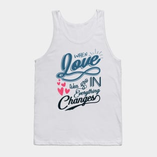 'When Love Takes You In, Everything Changes' Family Shirt Tank Top